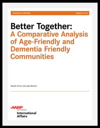 Better Together: A Comparative Analysis of Age-Friendly and Dementia Friendly Communities Better Together: A Comparative Analysis of Age-Friendly and Dementia Friendly Communities