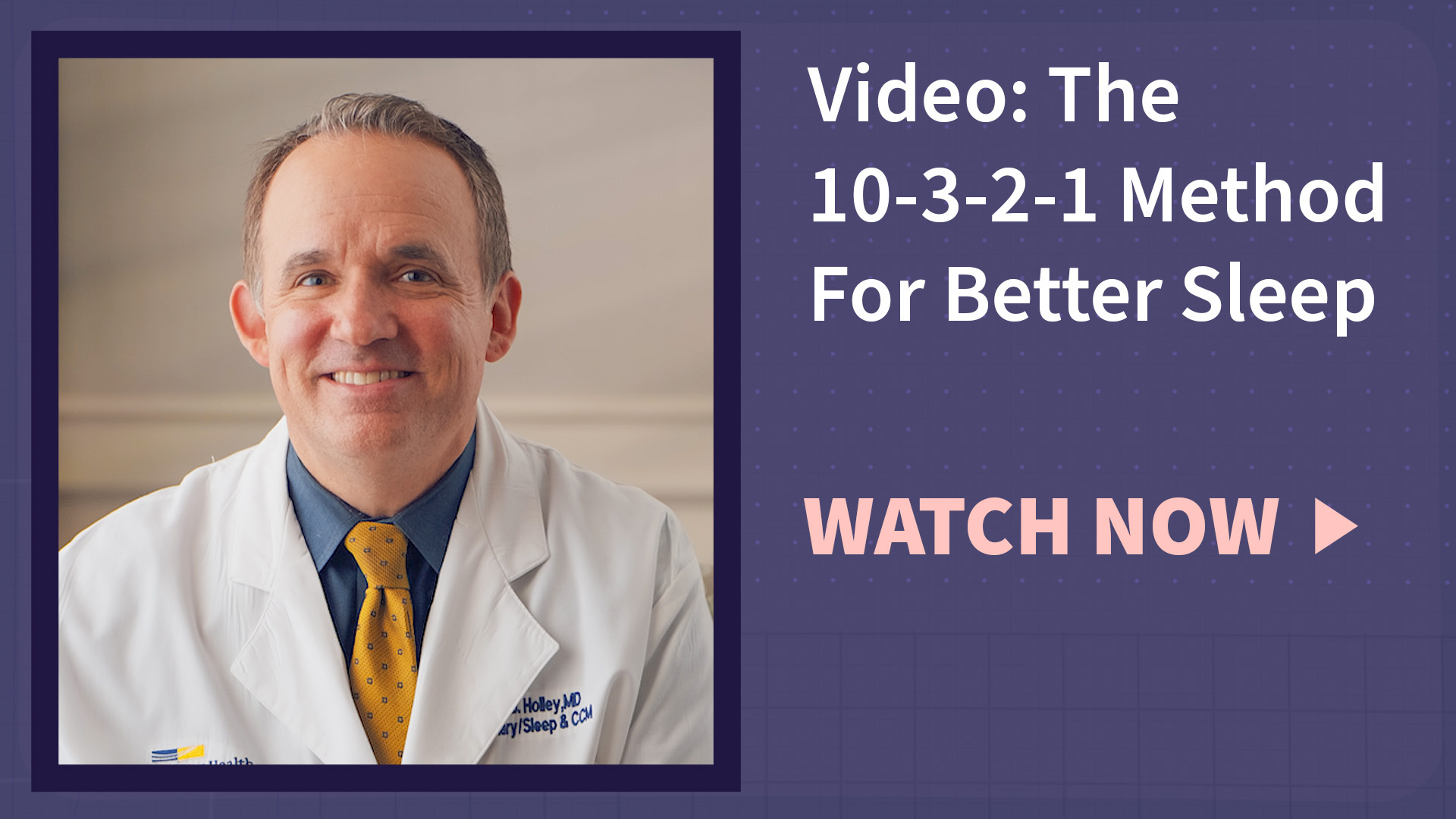 Aaron Holley, M.D., smiling with the text "video: the 10-3-2-1 method for better sleep" and "watch now"