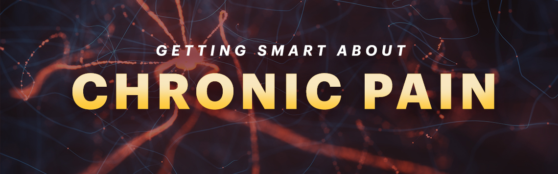 Getting Smart About Chronic Pain