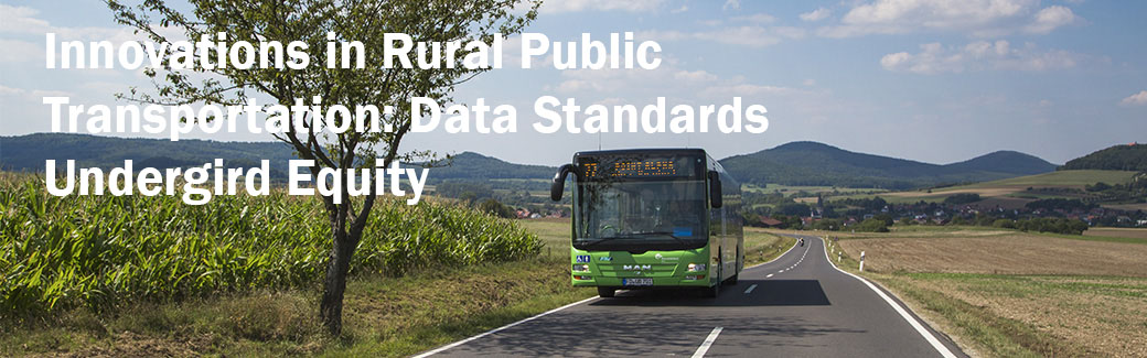 green bus on rural road with overlay text saying &ldquo;Innovations in Rural Public Transportation: Data Standards Undergird Equity&rdquo;